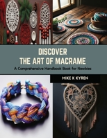 Discover the Art of Macrame: A Comprehensive Handbook Book for Newbies B0CRKS3FND Book Cover