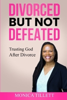 Divorced But Not Defeated: Trusting God After Divorce B0DXSF4BQ7 Book Cover