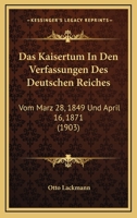 Das Kaisertum In Den Verfassungen Des Deutschen Reiches: Vom Marz 28, 1849 Und April 16, 1871 (1903) 1160366691 Book Cover