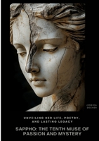 Sappho: The Tenth Muse of Passion and Mystery: Unveiling Her Life, Poetry, and Lasting Legacy 3384424778 Book Cover