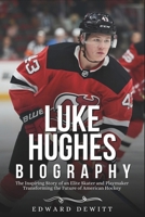 LUKE HUGHES BIOGRAPHY: The Inspiring Story of an Elite Skater and Playmaker Transforming the Future of American Hockey B0DR3D1BKW Book Cover