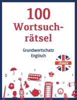 100 Wortsuchr�tsel - Grundwortschatz Englisch, inkl. L�sungen: Ein Buchstabensalat R�tselheft mit h�ufig benutzten englischen W�rtern - f�r Erwachsene und schlaue Kinder zum Englisch lernen 1654274682 Book Cover