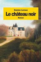 Le Château Noir 1478279109 Book Cover