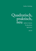 Quadratisch, praktisch, neu: Aphorismen - Gedanken - Splitter (German Edition) 374948628X Book Cover