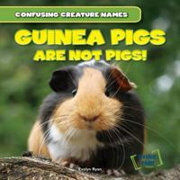 Guinea Pigs Are Not Pigs! 1482409461 Book Cover