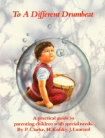 To a Different Drumbeat: A Practical Guide to Parenting Children With Special Needs (Lifeways) 1869890094 Book Cover