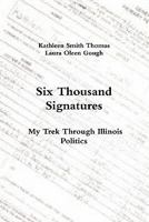 Six Thousand Signatures: My Trek Through Illinois Politics 0557498899 Book Cover