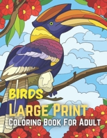 Birds Large Print Coloring Book For Adult: Adults, and Seniors Large Print Coloring Book with Easy Bird Patterns For Relaxation. B09SNWBX5C Book Cover