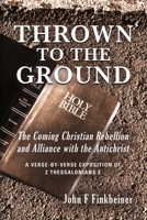 Thrown to the Ground: The Coming Christian Rebellion and Alliance with the Antichrist 1647191289 Book Cover