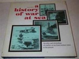 History of War at Sea: An Atlas and Chronology of Conflict at Sea from Earliest Times to the Present. Tr by Major I.G.D.G. Smith (176p) 0870218034 Book Cover