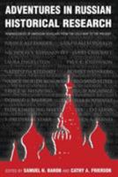 Adventures in Russian Historical Research: Reminiscences of American Scholars from the Cold War to the Present 076561197X Book Cover