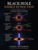 Black Hole Energy Extraction: The Hidden Unity of Particles, Waves, and Fields B0H278BX93 Book Cover