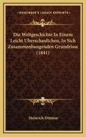 Die Weltgeschichte In Einem Leicht Uberschaulichen, In Sich Zusammenhangenden Grundrisse (1841) 1168447348 Book Cover