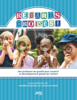 Regards croisés - Des pratiques de qualité pour soutenir le développement global de l’enfant (French Edition) 2897998539 Book Cover