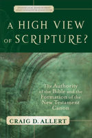 High View of Scripture? A: The Authority of the Bible and the Formation of the New Testament Canon (Evangelical Ressourcement: Ancient Sources for the Churchs Future) 0801027780 Book Cover