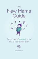 The New Mama Guide: Taking care of yourself in the first 6 weeks after birth 1506150454 Book Cover