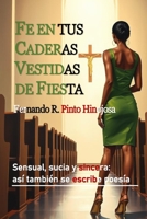 Fe en tus Caderas Vestidas de Fiesta: Sensual, sucia y sincera: así también se escribe poesía (Spanish Edition) B0FNNFN4TK Book Cover