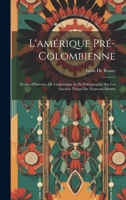 L'amérique Pré-Colombienne: Études D'histoire, De Linguistique & De Paléographie Sur Les Anciens Temps Du Nouveau-Monde 1021086460 Book Cover