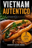 Vietnam Autentico: La Guida Onesta di un Locale: GRATIS: Accesso diretto all'autore + Evita 15 errori + Scopri ciò che le altre guide non rivelano mai (Authentic Vietnam) (Italian Edition) B0H5YFG1G1 Book Cover