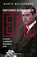 Confesiones desde el exilio: Enrique Peña Nieto / Confessions from Exile: Enrique Peña Nieto (Spanish Edition) 6073906927 Book Cover