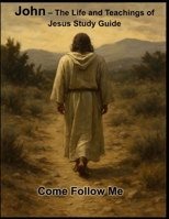 John - The Life and Teachings of Jesus Study Guide B0DV92PLRY Book Cover