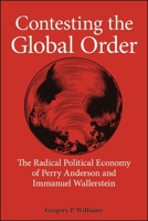 Contesting the Global Order: The Radical Political Economy of Perry Anderson and Immanuel Wallerstein 1438479662 Book Cover