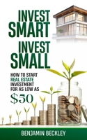 Invest Smart Invest Small: How to Start Real Estate Investment For As Low As $50 B0GZNTZFJY Book Cover