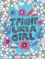 I Fight Like a Girl Coloring Book: 40 Sweary Inspirational Quotes to Color Fighting Cancer Coloring Book for Adults to Stay Positive, ... | Breast Cancer Coloring Book B08HW34Q2Q Book Cover