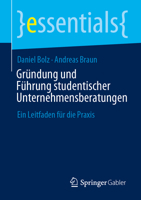 Gründung und Führung studentischer Unternehmensberatungen: Ein Leitfaden für die Praxis (essentials) (German Edition) 3658459956 Book Cover