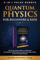 Quantum Physics for Beginners & Kids: Box Set for Curious Minds to Understand the Subatomic World & Basic Concepts from Wave Theory to the Uncertainty 1738326039 Book Cover