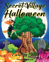 Secret Village Halloween Coloring Book: An Adult Coloring Book with Beautiful, Magical Gardens and Homes B0BHVT75DR Book Cover