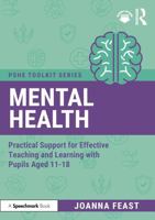 Mental Health: Practical Support for Effective Teaching and Learning with Pupils aged 11-18 (PSHE Toolkits) 1041004826 Book Cover