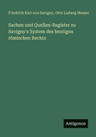 Sachen und Quellen-Register zu Savigny's System des heutigen römischen Rechts (German Edition) 3386174817 Book Cover
