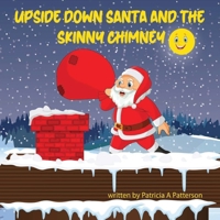 UPSIDE DOWN SANTA AND THE SKINNY CHIMNEY B0BHSLPSRR Book Cover