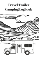 Travel Trailer Camping Logbook: Roadtrip Log and Maintenance Tracker 6 x 9 94 pages 1086457641 Book Cover