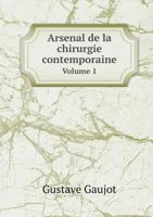 Arsenal de la chirurgie contemporaine Volume 1 5519230374 Book Cover
