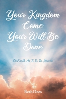 Your Kingdom Come Your Will Be Done: On Earth As It Is In Heaven B0DYX138JF Book Cover