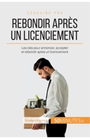 Rebondir après un licenciement: Les clés pour annoncer, accepter et rebondir après un licenciement (Coaching pro) 2806265010 Book Cover