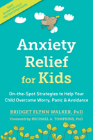 Anxiety Relief for Kids: On-the-Spot Strategies to Help Your Child Overcome Worry, Panic, and Avoidance 1626259534 Book Cover