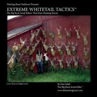 Extreme Whitetail Tactics the Big Buck Serial Killers Best Deer Hunting Stories: Extreme Whitetail Tactics: The Big Buck Serial Killers Best Deer Hunting Stories 149933379X Book Cover