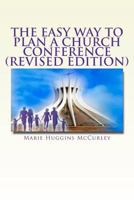 The Easy Way to Plan a Church Conference: A step-by-step procedure for churches of all sizes and all denominations 0615617883 Book Cover