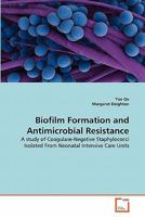 Biofilm Formation and Antimicrobial Resistance: A study of Coagulase-Negative Staphylococci Isolated From Neonatal Intensive Care Units 3639299396 Book Cover