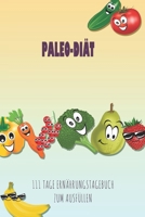 Paleo-Di�t - 111 Tage Ern�hrungstagebuch zum Ausf�llen: Abnehmtagebuch zum Ausf�llen F�r alle Ern�hrungsformen Motivationsspr�che Habit-Tracker f�r Schlaf und Wasser Tagebuch 165797197X Book Cover