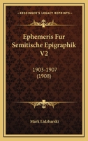 Ephemeris Fur Semitische Epigraphik V2: 1903-1907 (1908) 1161161597 Book Cover