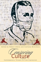 Censoring Culture: Contemporary Threats to Free Expression 1595580506 Book Cover