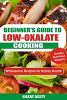 BEGINNER’S GUIDE TO LOW-OXALATE COOKING: Wholesome Recipes for Kidney Health B0DYHJNM3R Book Cover