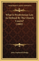 What is Presbyterian Law as Defined by the Church Courts 1018485244 Book Cover