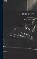 Rhetoric; its Theory and Practice 102202910X Book Cover