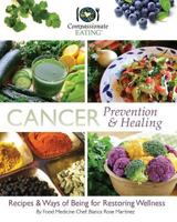 Cancer Prevention & Healing: Recipes & Ways of Being for Restoring Wellness 1719586594 Book Cover