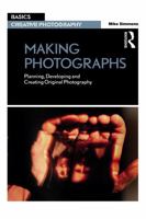 Making Photographs: Planning, Developing and Creating Original Photography 1032220171 Book Cover